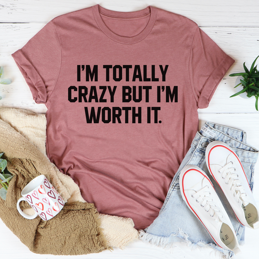 I'm Totally Crazy But I'm Worth It T-Shirt-0